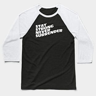 Stay Strong Never Surrender Baseball T-Shirt